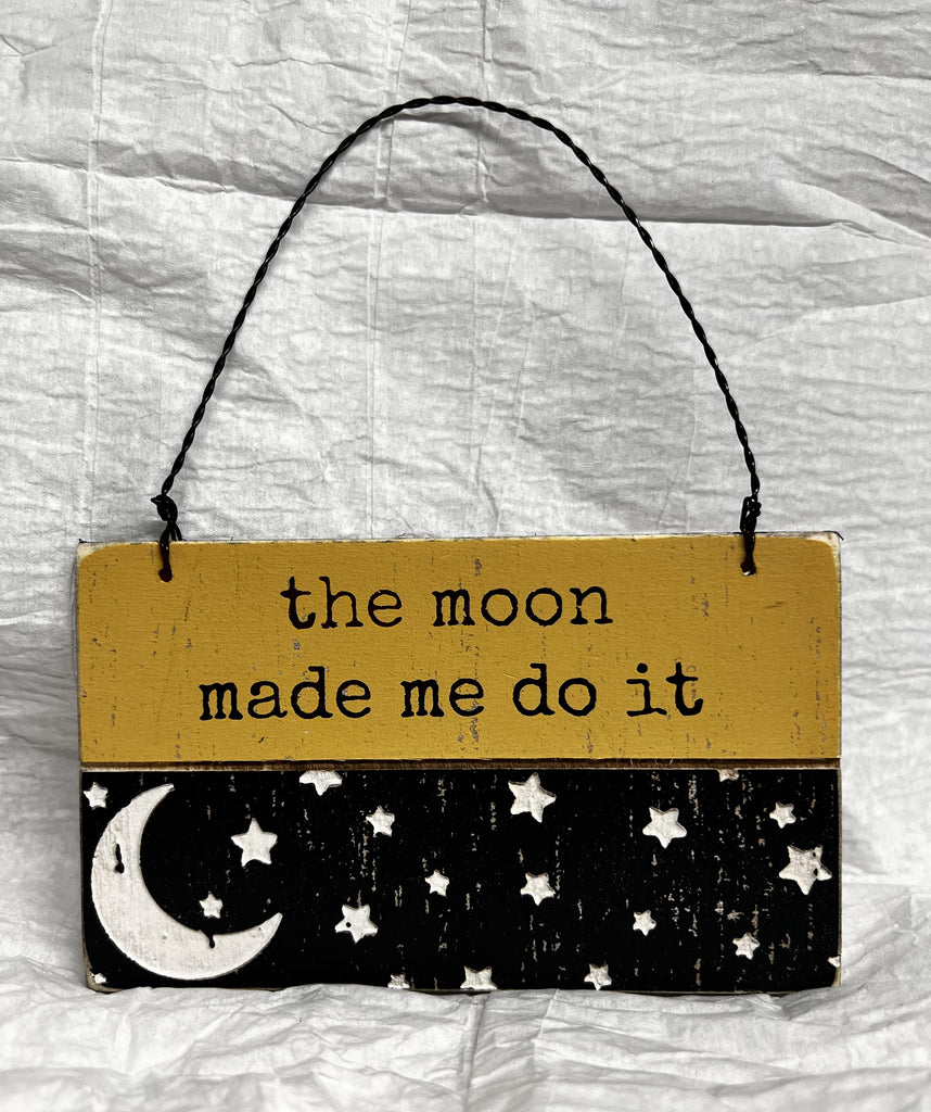 The Moon Made Me Do it Sign